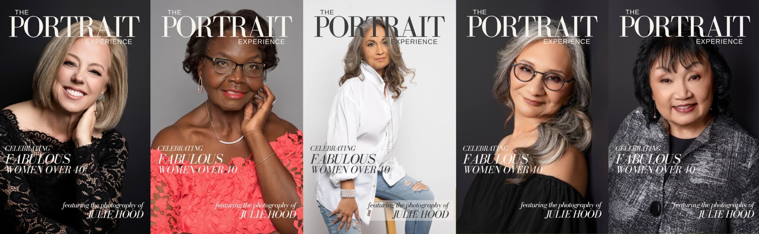 The Portrait Experience Magazine by Julie Hood Photography featuring portraits and stories of Fabulous Over 40 Women The Portrait Experience Magazine by Julie Hood Photography featuring portraits and stories of Fabulous Over 40 Women